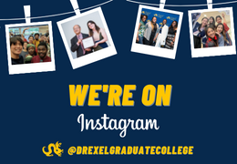 We're on Instagram @DrexelGraduateCollege with a dragon icon and four polaroid photos with images of graduate students and faculty 